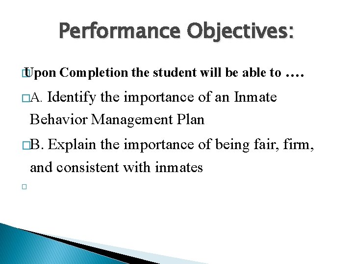Performance Objectives: � Upon Completion the student will be able to …. Identify the