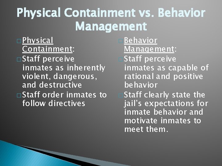 Physical Containment vs. Behavior Management � Physical Containment: � Staff perceive inmates as inherently