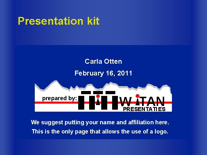 Presentation kit Carla Otten February 16, 2011 prepared by: TAN W PRESENTATI ES We