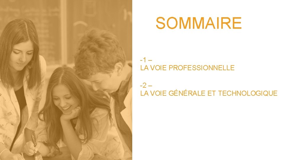 SOMMAIRE -1 – LA VOIE PROFESSIONNELLE -2 – LA VOIE GÉNÉRALE ET TECHNOLOGIQUE 