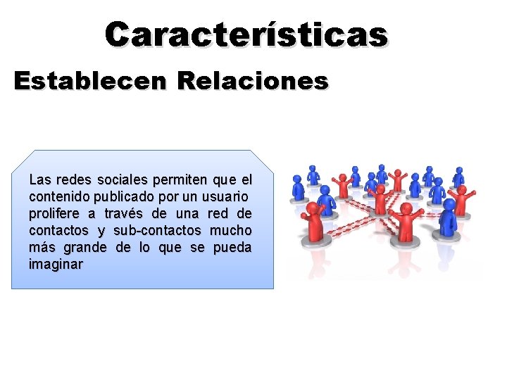 Características Establecen Relaciones Las redes sociales permiten que el contenido publicado por un usuario