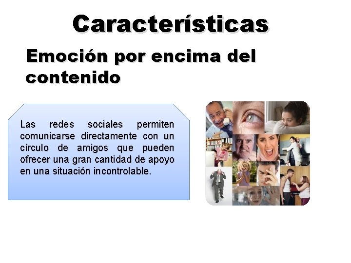 Características Emoción por encima del contenido Las redes sociales permiten comunicarse directamente con un