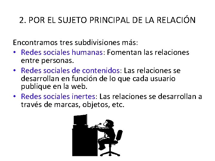 2. POR EL SUJETO PRINCIPAL DE LA RELACIÓN Encontramos tres subdivisiones más: • Redes