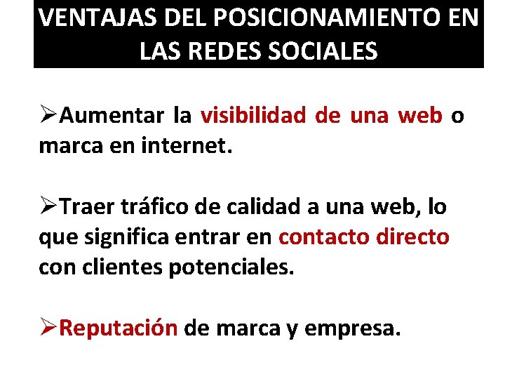 VENTAJAS DEL POSICIONAMIENTO EN LAS REDES SOCIALES ØAumentar la visibilidad de una web o