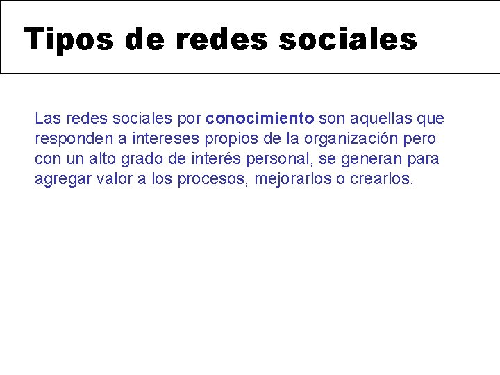 Tipos de redes sociales Las redes sociales por conocimiento son aquellas que responden a