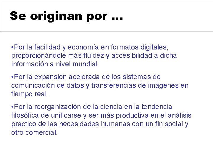 Se originan por … • Por la facilidad y economía en formatos digitales, proporcionándole