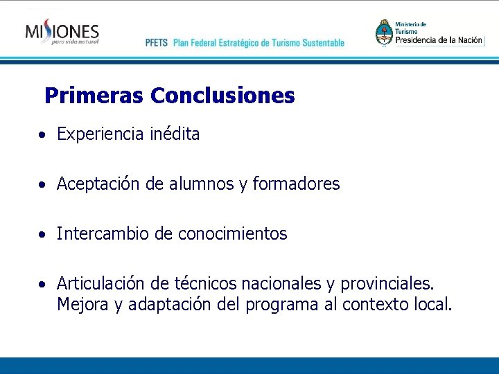 Primeras Conclusiones • Experiencia inédita • Aceptación de alumnos y formadores • Intercambio de