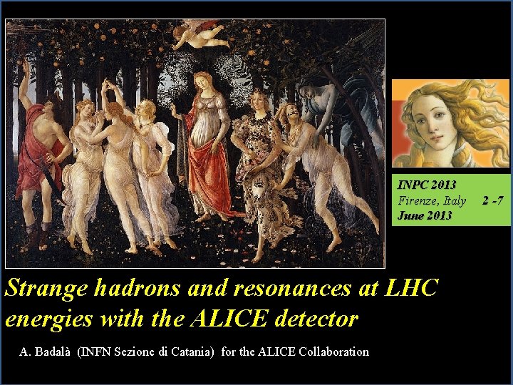 INPC 2013 Firenze, Italy June 2013 Strange hadrons and resonances at LHC energies with