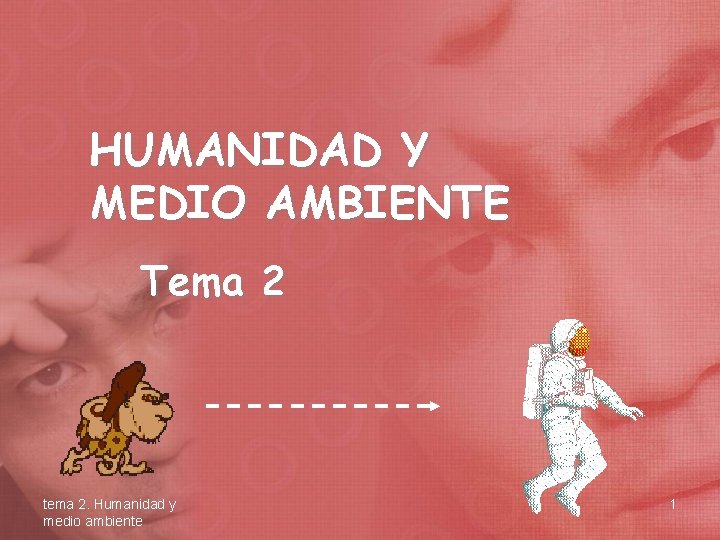 HUMANIDAD Y MEDIO AMBIENTE Tema 2 tema 2. Humanidad y medio ambiente 1 