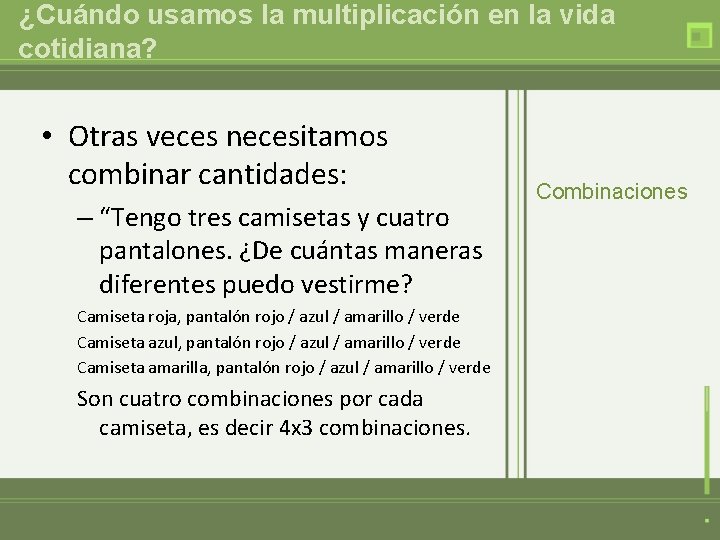 ¿Cuándo usamos la multiplicación en la vida cotidiana? • Otras veces necesitamos combinar cantidades: