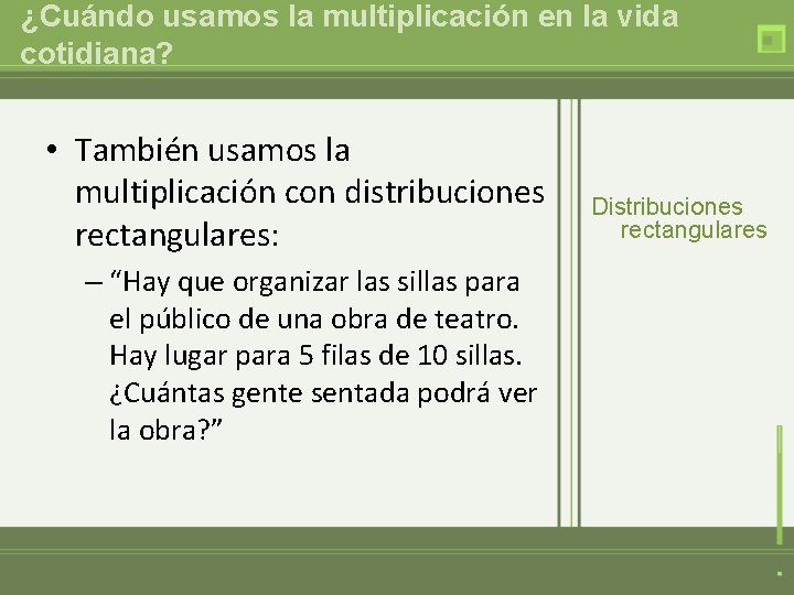 ¿Cuándo usamos la multiplicación en la vida cotidiana? • También usamos la multiplicación con