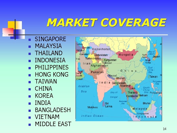 MARKET COVERAGE n n n n SINGAPORE MALAYSIA THAILAND INDONESIA PHILIPPINES HONG KONG TAIWAN MARKET COVERAGE n n n n SINGAPORE MALAYSIA THAILAND INDONESIA PHILIPPINES HONG KONG TAIWAN