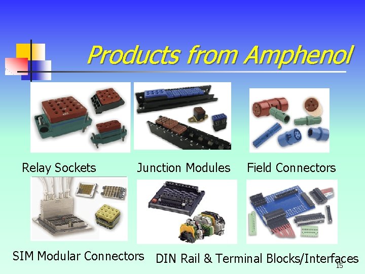 Products from Amphenol Relay Sockets Junction Modules Field Connectors SIM Modular Connectors DIN Rail Products from Amphenol Relay Sockets Junction Modules Field Connectors SIM Modular Connectors DIN Rail