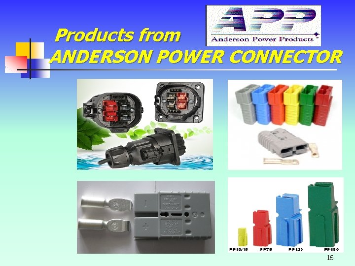 Products from ANDERSON POWER CONNECTOR 16 Products from ANDERSON POWER CONNECTOR 16