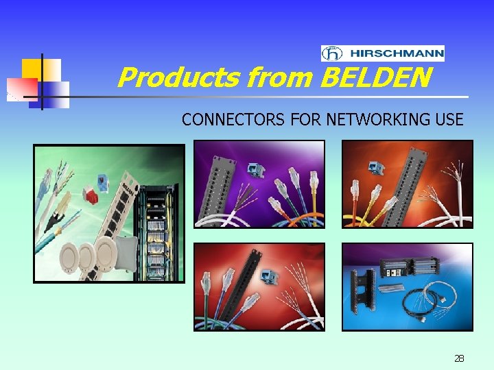 Products from BELDEN CONNECTORS FOR NETWORKING USE 28 Products from BELDEN CONNECTORS FOR NETWORKING USE 28