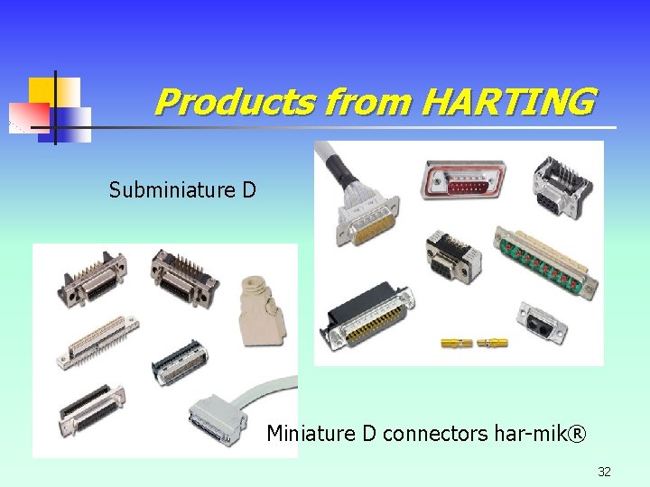 Products from HARTING Subminiature D Miniature D connectors har-mik® 32 Products from HARTING Subminiature D Miniature D connectors har-mik® 32