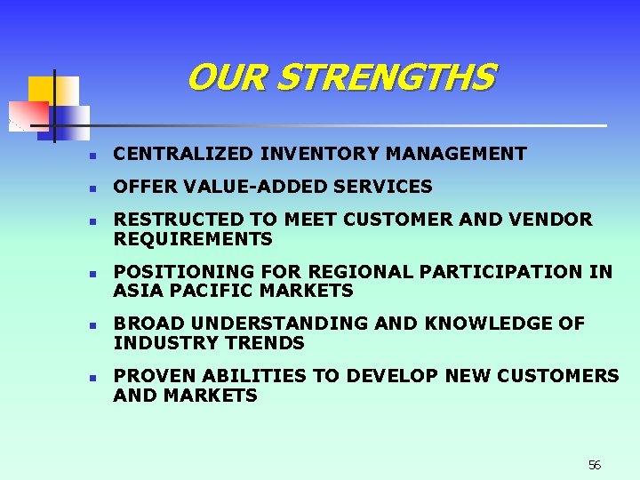 OUR STRENGTHS n CENTRALIZED INVENTORY MANAGEMENT n OFFER VALUE-ADDED SERVICES n n RESTRUCTED TO OUR STRENGTHS n CENTRALIZED INVENTORY MANAGEMENT n OFFER VALUE-ADDED SERVICES n n RESTRUCTED TO