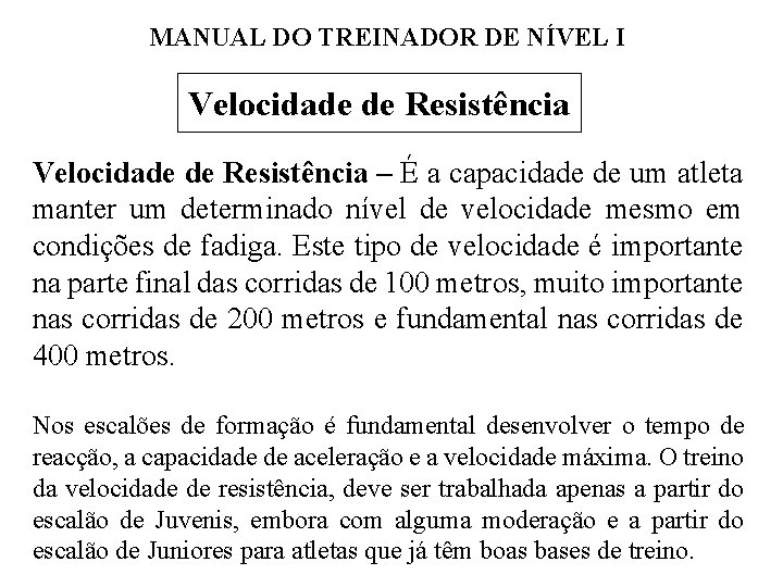 MANUAL DO TREINADOR DE NÍVEL I Velocidade de Resistência – É a capacidade de