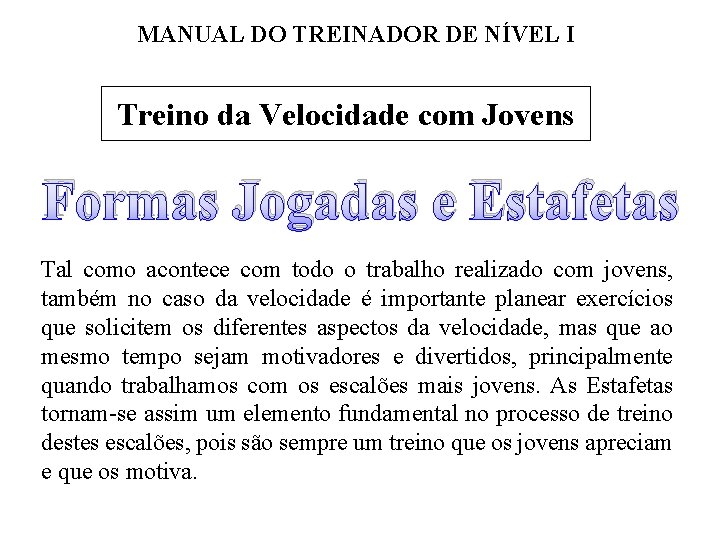 MANUAL DO TREINADOR DE NÍVEL I Treino da Velocidade com Jovens Formas Jogadas e