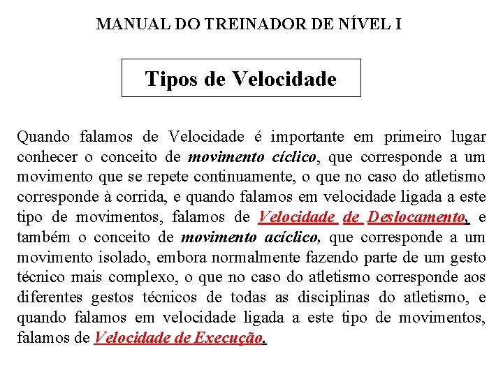 MANUAL DO TREINADOR DE NÍVEL I Tipos de Velocidade Quando falamos de Velocidade é