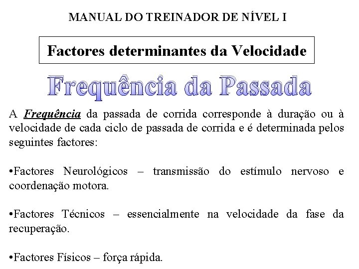 MANUAL DO TREINADOR DE NÍVEL I Factores determinantes da Velocidade Frequência da Passada A