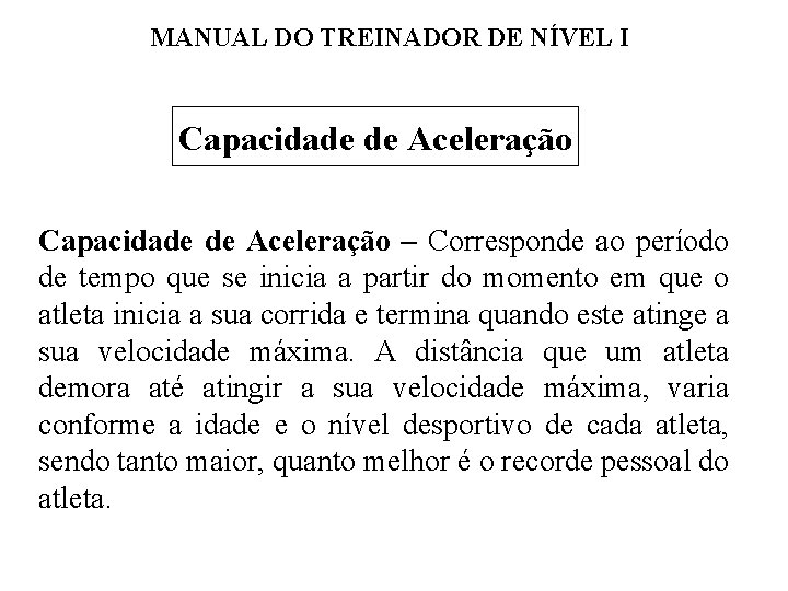 MANUAL DO TREINADOR DE NÍVEL I Capacidade de Aceleração – Corresponde ao período de