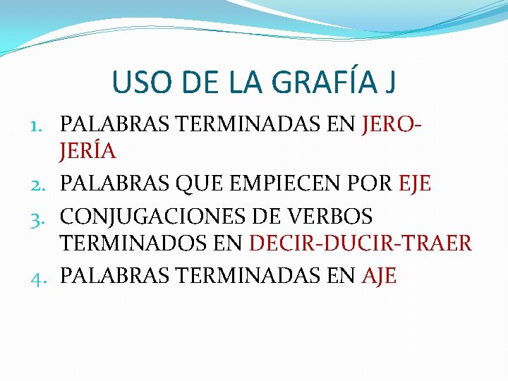 USO DE LA GRAFÍA J 1. PALABRAS TERMINADAS EN JEROJERÍA 2. PALABRAS QUE EMPIECEN