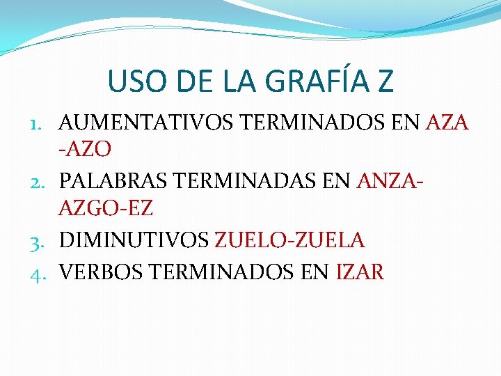 USO DE LA GRAFÍA Z 1. AUMENTATIVOS TERMINADOS EN AZA -AZO 2. PALABRAS TERMINADAS