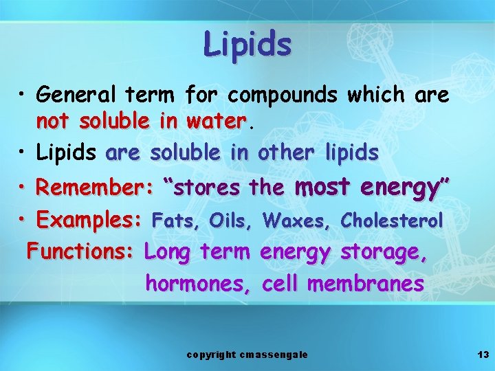 Lipids • General term for compounds which are not soluble in water • Lipids