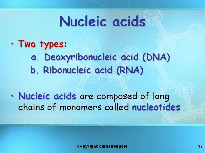 Nucleic acids • Two types: a. Deoxyribonucleic acid (DNA) b. Ribonucleic acid (RNA) •