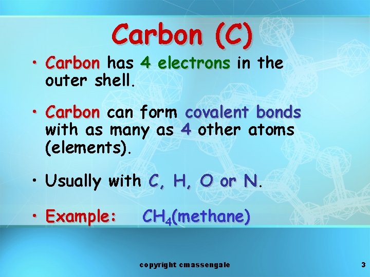 Carbon (C) • Carbon has 4 electrons in the outer shell. • Carbon can