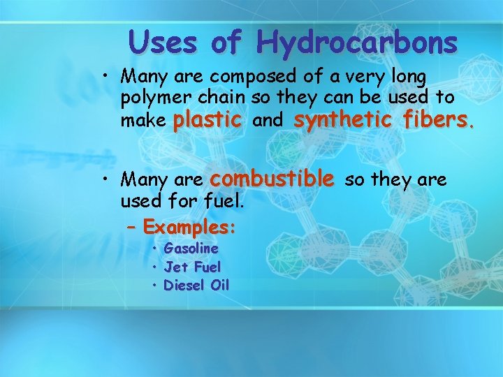 Uses of Hydrocarbons • Many are composed of a very long polymer chain so