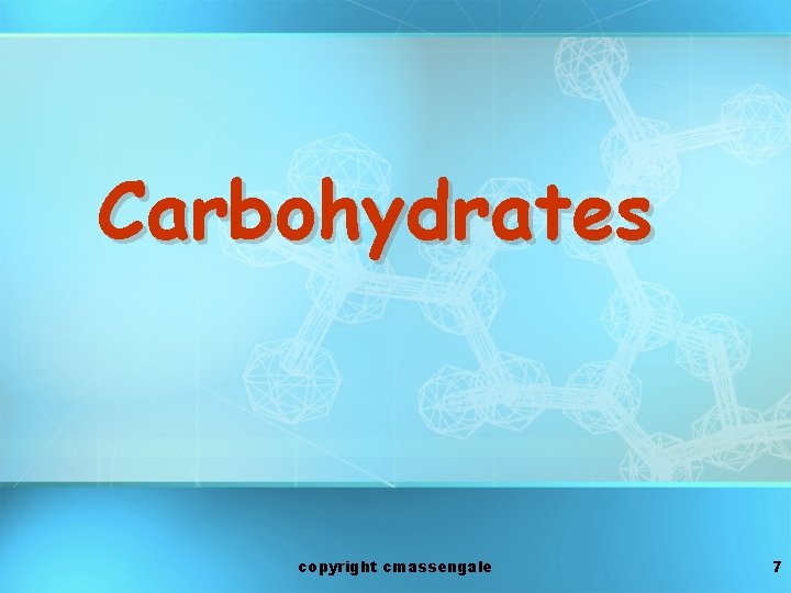 Carbohydrates copyright cmassengale 7 