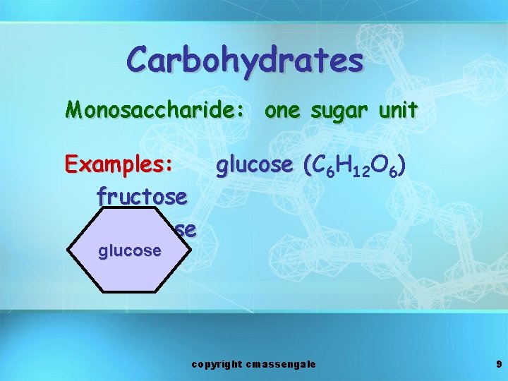 Carbohydrates Monosaccharide: one sugar unit Examples: glucose (C ( 6 H 12 O 6)