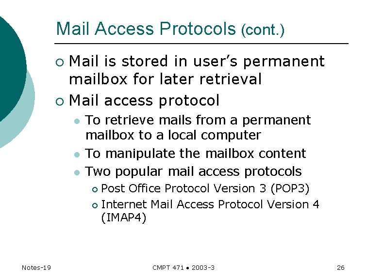 Mail Access Protocols (cont. ) Mail is stored in user’s permanent mailbox for later