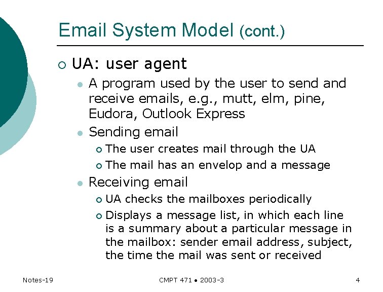 Email System Model (cont. ) ¡ UA: user agent l l A program used