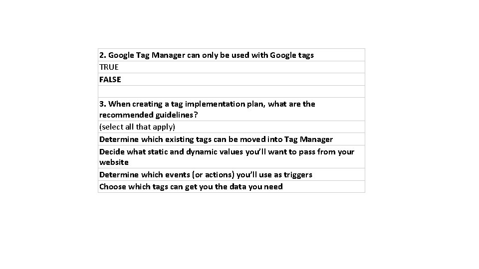 2. Google Tag Manager can only be used with Google tags TRUE FALSE 3.