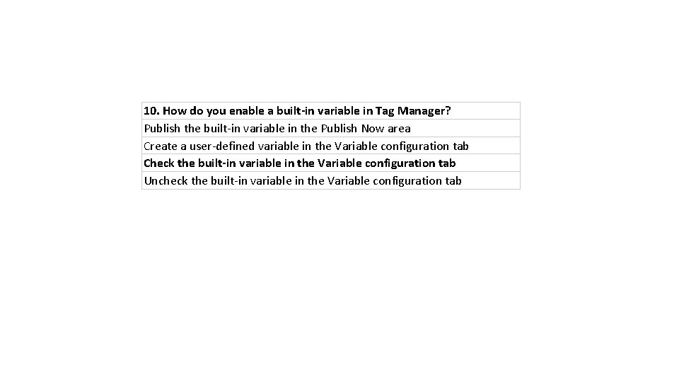 10. How do you enable a built-in variable in Tag Manager? Publish the built-in