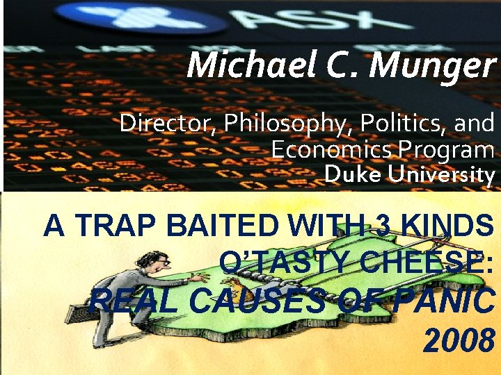 Michael C. Munger Director, Philosophy, Politics, and Economics Program Duke University A TRAP BAITED