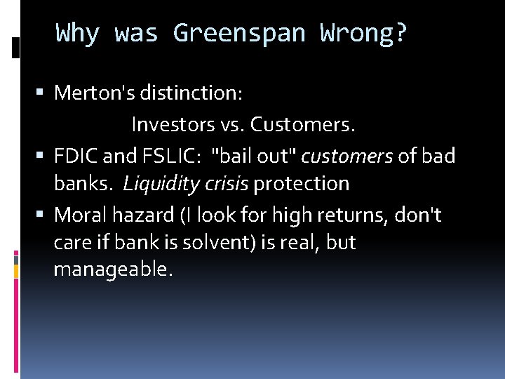 Why was Greenspan Wrong? Merton's distinction: Investors vs. Customers. FDIC and FSLIC: "bail out"