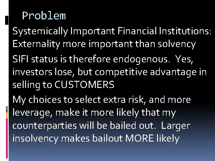 Problem Systemically Important Financial Institutions: Externality more important than solvency SIFI status is therefore