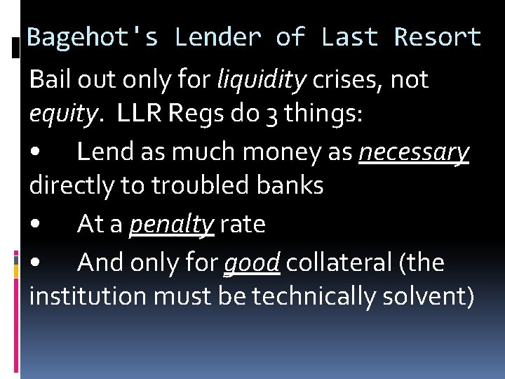 Bagehot's Lender of Last Resort Bail out only for liquidity crises, not equity. LLR