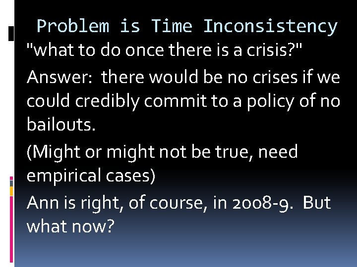 Problem is Time Inconsistency "what to do once there is a crisis? " Answer: