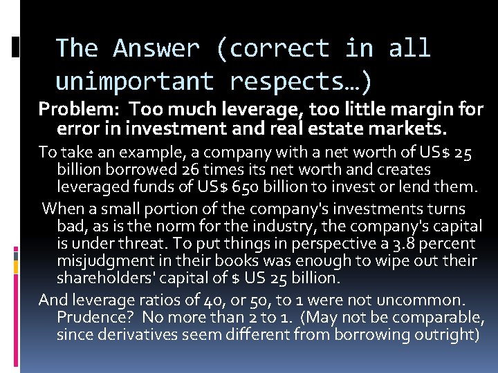 The Answer (correct in all unimportant respects…) Problem: Too much leverage, too little margin