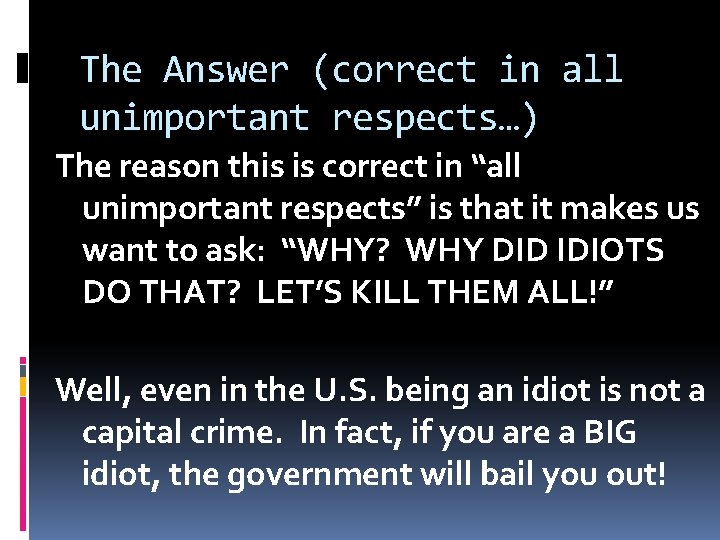 The Answer (correct in all unimportant respects…) The reason this is correct in “all
