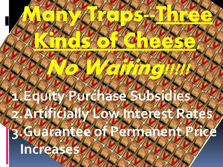 Many Traps--Three Kinds of Cheese, No Waiting!!!!! 1. Equity Purchase Subsidies 2. Artificially Low