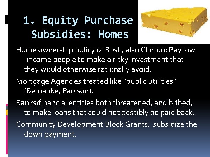 1. Equity Purchase Subsidies: Homes Home ownership policy of Bush, also Clinton: Pay low