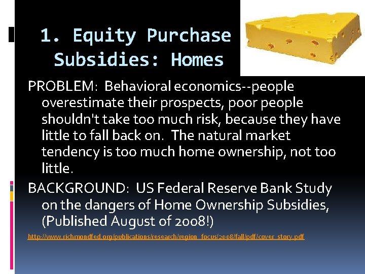 1. Equity Purchase Subsidies: Homes PROBLEM: Behavioral economics--people overestimate their prospects, poor people shouldn't