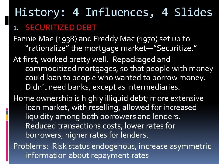 History: 4 Influences, 4 Slides 1. SECURITIZED DEBT Fannie Mae (1938) and Freddy Mac