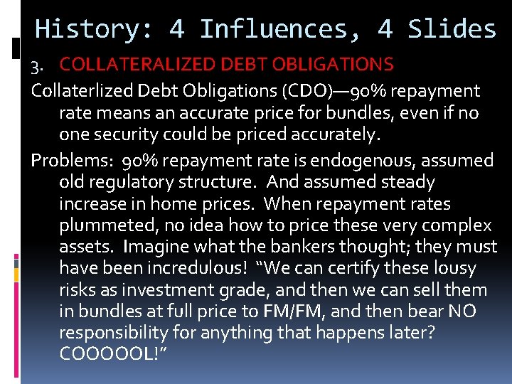 History: 4 Influences, 4 Slides 3. COLLATERALIZED DEBT OBLIGATIONS Collaterlized Debt Obligations (CDO)— 90%